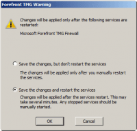 Forefront TMG Warning - Save Changes and Restart Services